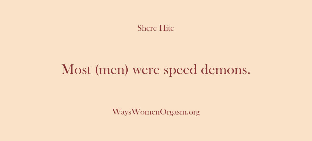 Shere Hite – Most (men) were speed demons.…