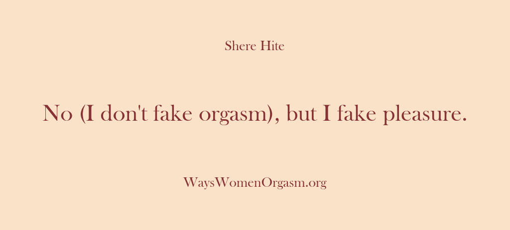 Shere Hite – No (I don’t fake orgasm) but …