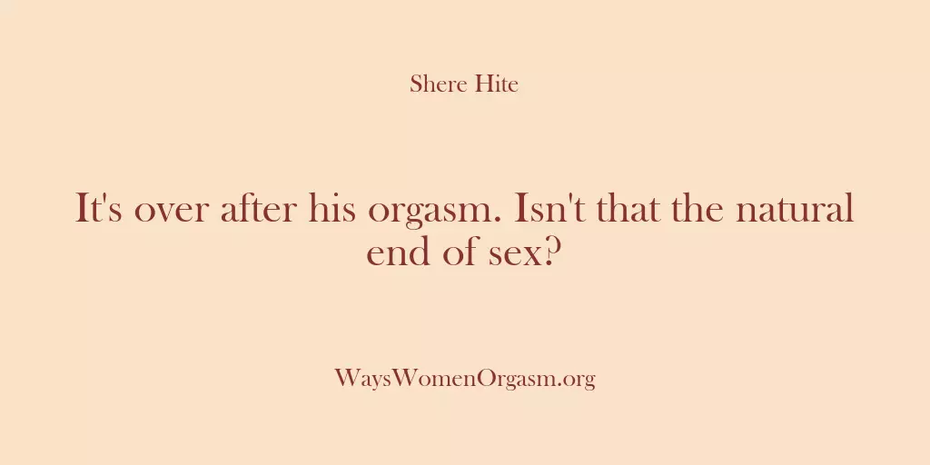 It’s over after his orgasm. Isn’t that the natural end of sex?