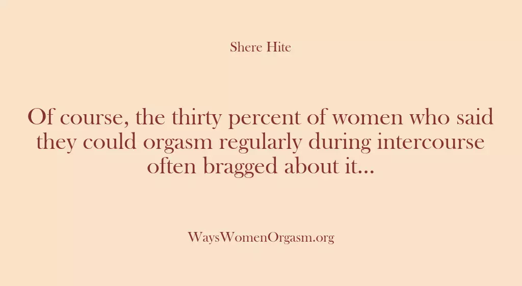 Of course, the thirty percent of women who said they could orgasm…