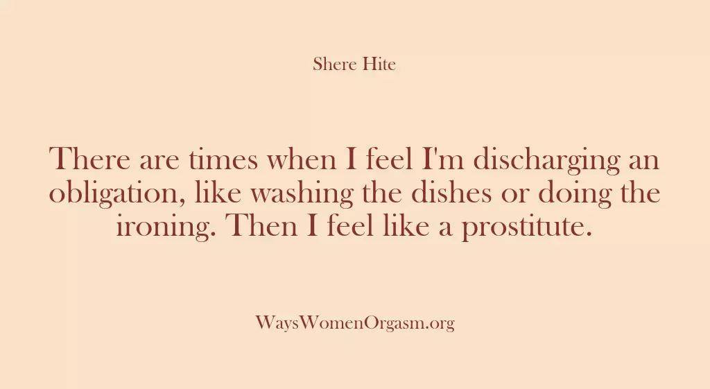 There are times when I feel I’m discharging an obligation, like washing…