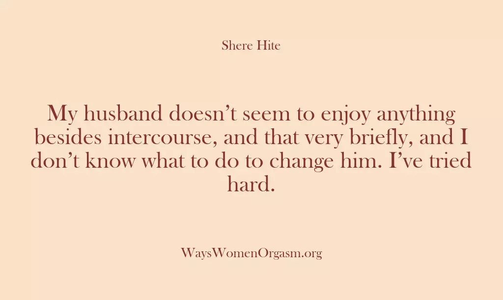 My husband doesn’t seem to enjoy anything besides intercourse, and that very…
