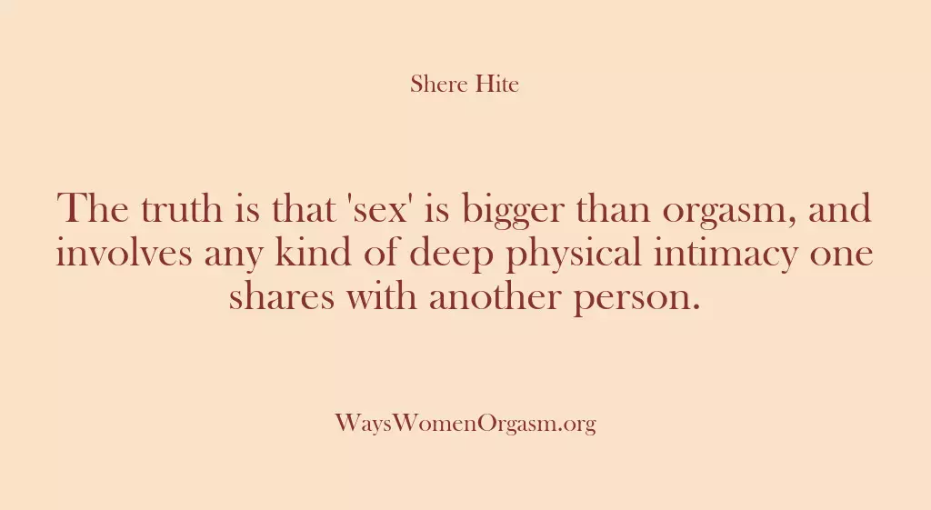 The truth is that ‘sex’ is bigger than orgasm, and involves any…