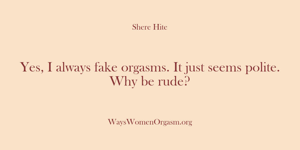 Shere Hite – Yes I always fake orgasms. It…