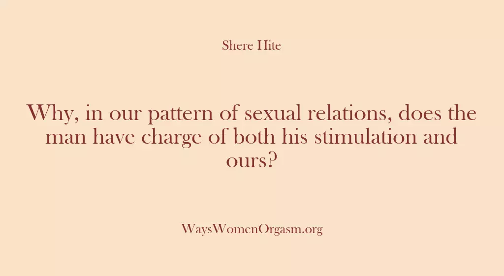Why, in our pattern of sexual relations, does the man have charge…