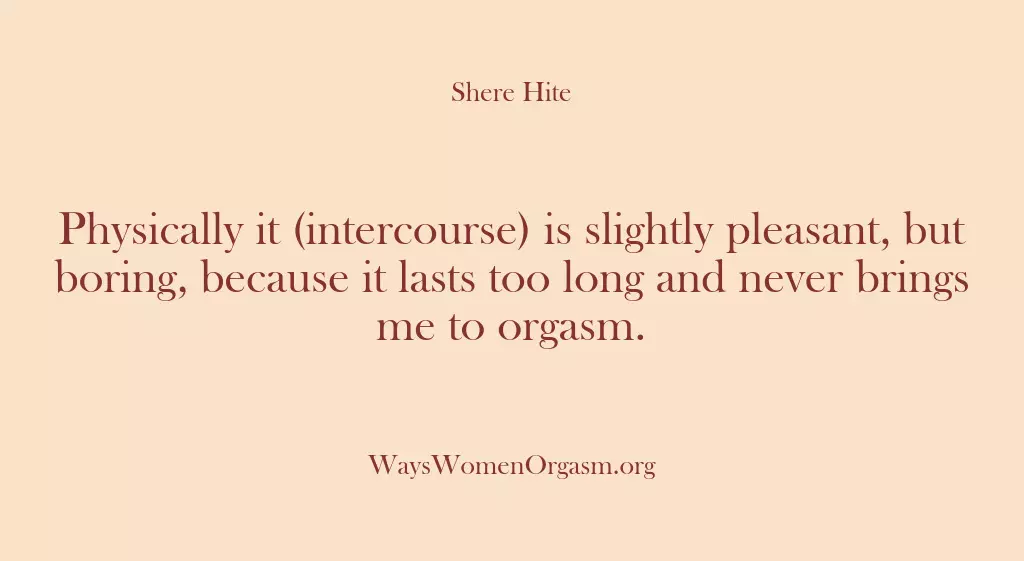 Physically it (intercourse) is slightly pleasant, but boring, because it lasts too…