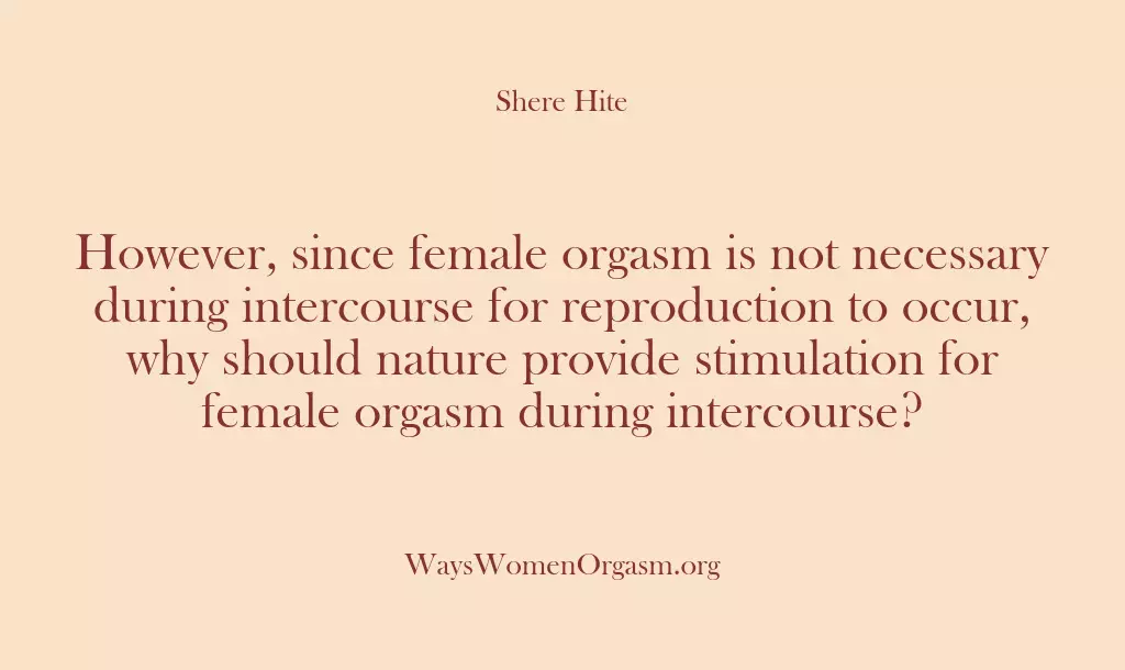However, since female orgasm is not necessary during intercourse for reproduction to…