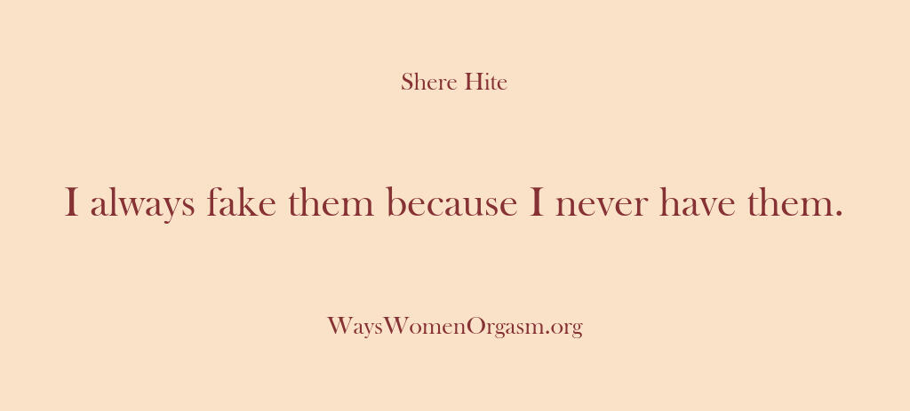 Shere Hite – I always fake them because I n…