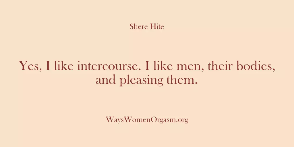 Yes, I like intercourse. I like men, their bodies, and pleasing them.