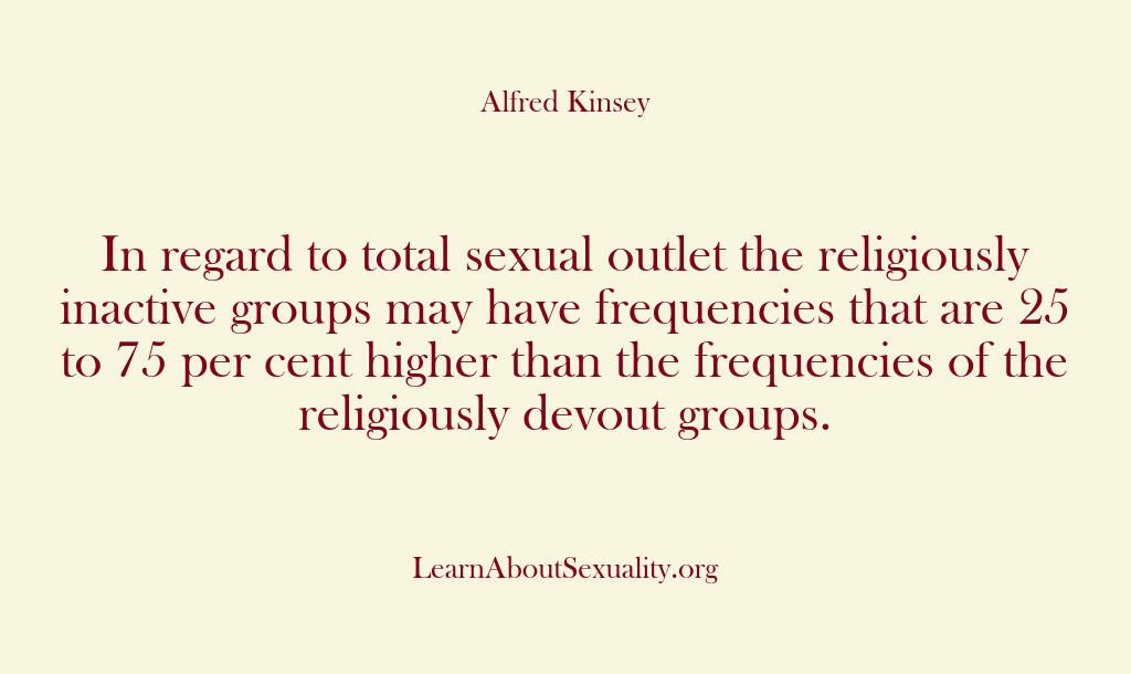 Alfred Kinsey Male Sexuality – In regard to total sexual outl…