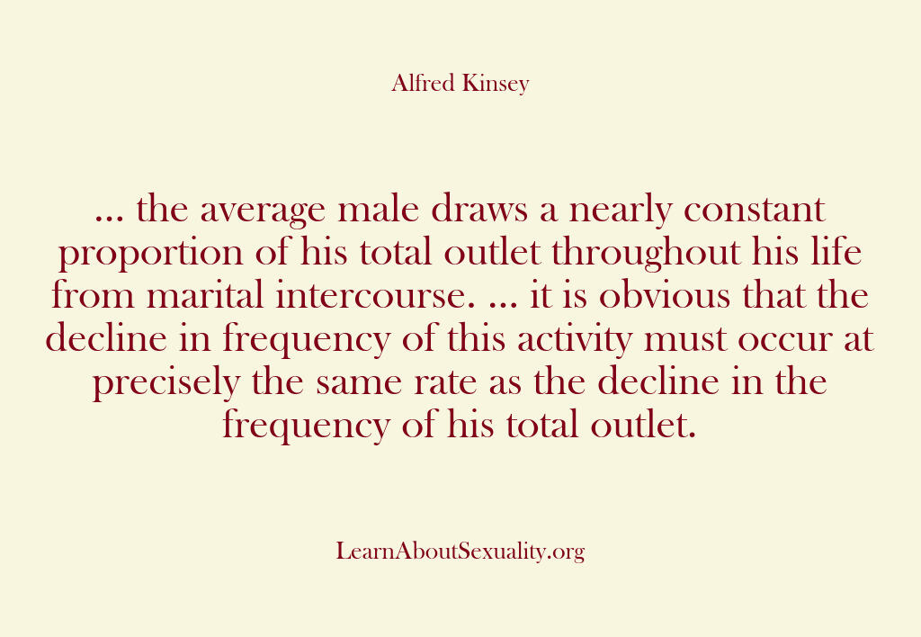 Alfred Kinsey Male Sexuality – … the average male draws a n…
