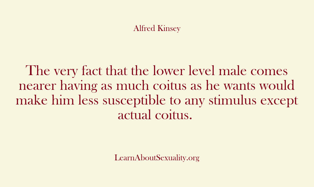 Alfred Kinsey Male Sexuality –  The very fact that the lower …