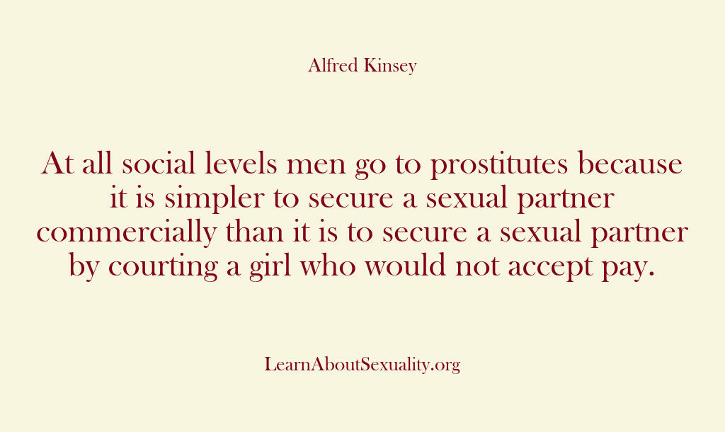 Alfred Kinsey Male Sexuality – At all social levels men go to…