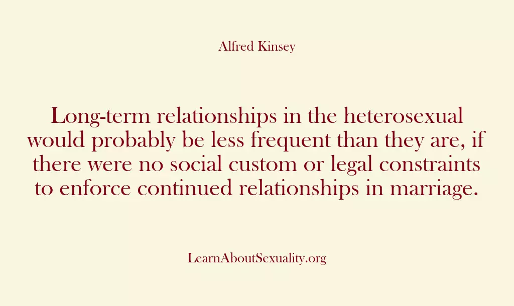 Long-term relationships in the heterosexual would probably be less frequent than they…
