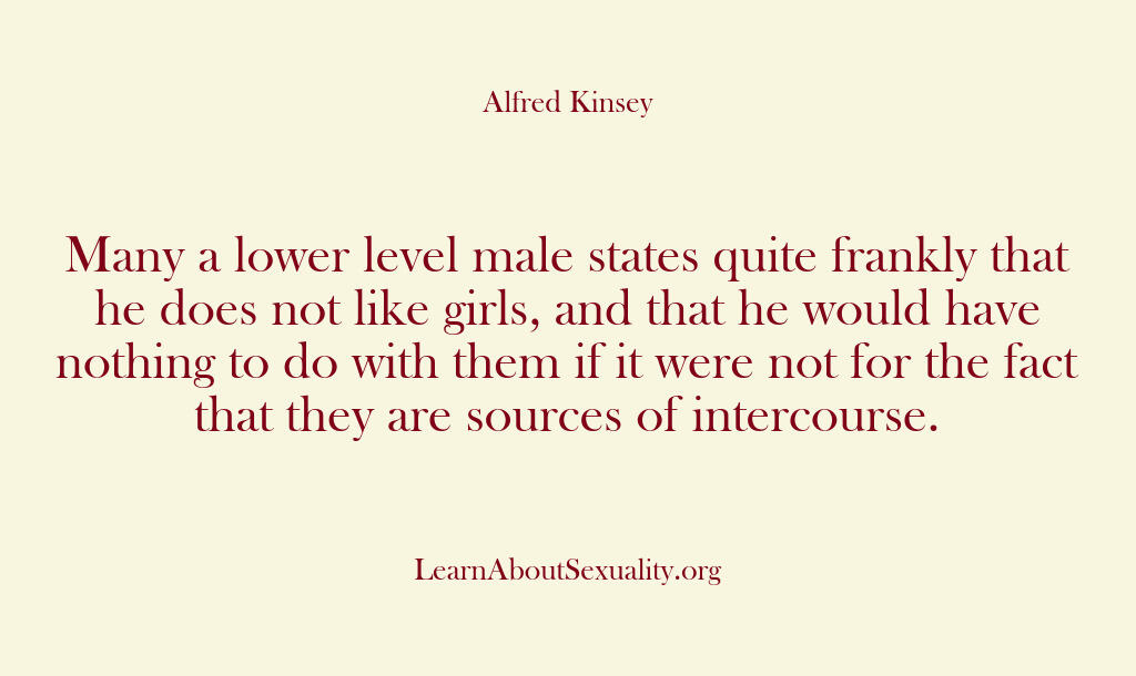 Alfred Kinsey Male Sexuality – Many a lower level male states…