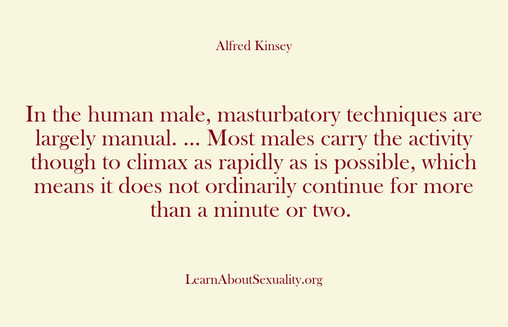 Alfred Kinsey Male Sexuality – In the human male masturbator…