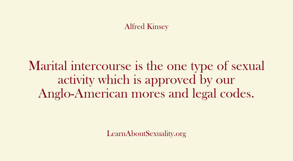 Alfred Kinsey Male Sexuality – Marital intercourse is the one…