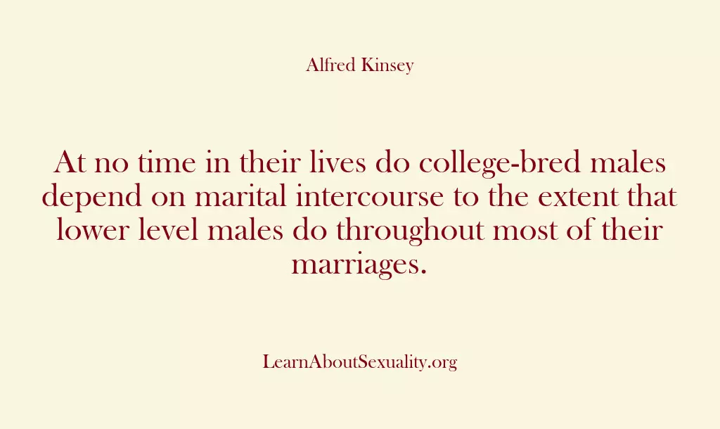 At no time in their lives do college-bred males depend on marital…
