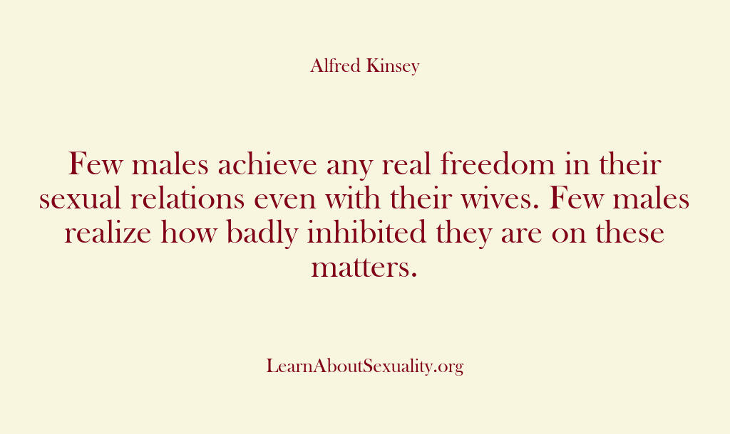 Alfred Kinsey Male Sexuality – Few males achieve any real fre…