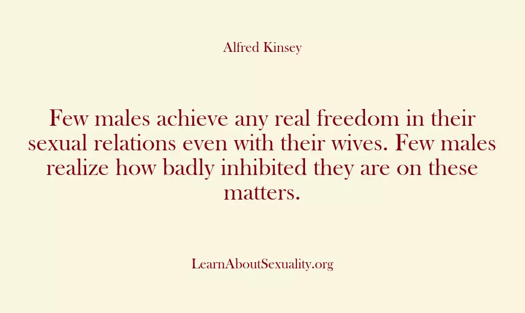 Few males achieve any real freedom in their sexual relations even with…