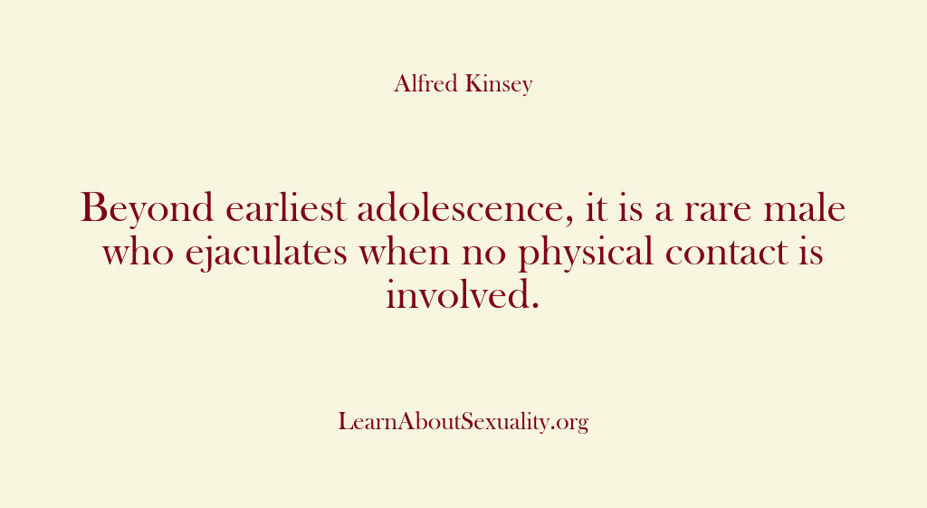 Alfred Kinsey Male Sexuality – Beyond earliest adolescence i…