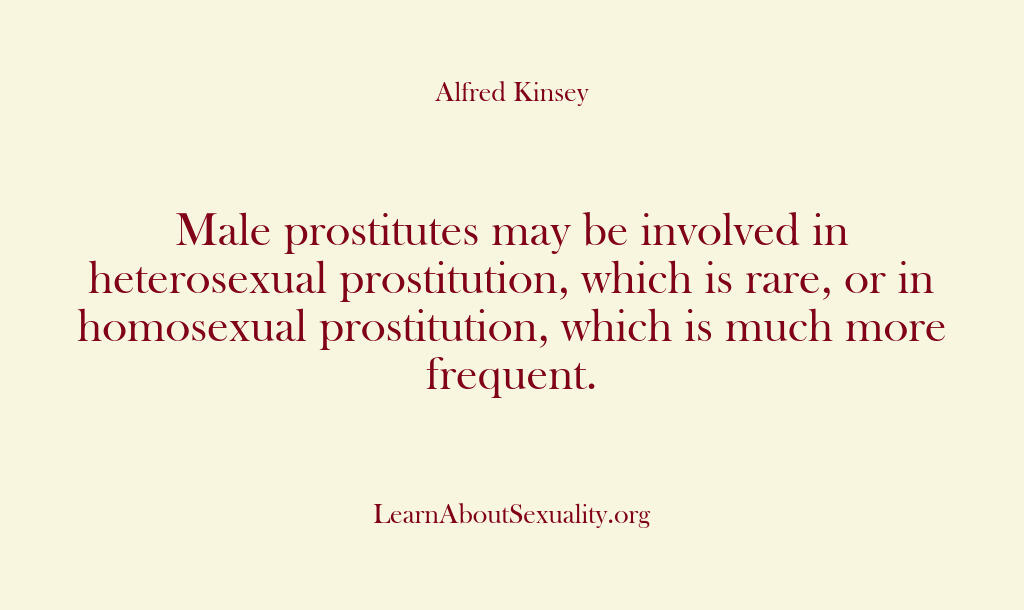 Alfred Kinsey Male Sexuality – Male prostitutes may be involv…