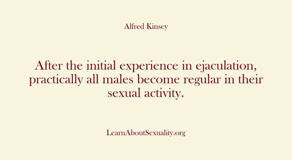 Alfred Kinsey Male Sexuality – After the initial experience i…