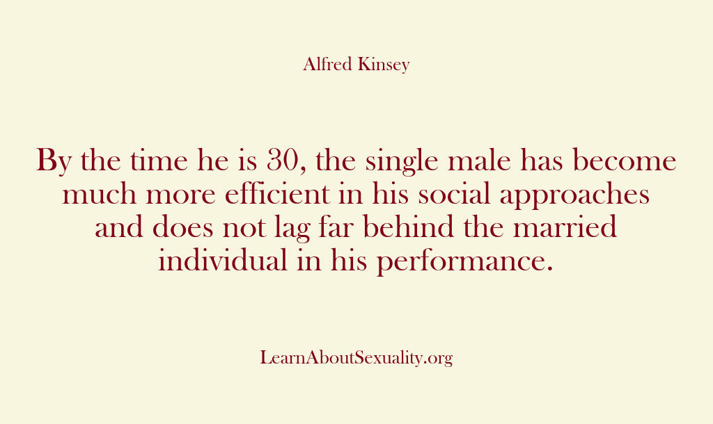 Alfred Kinsey Male Sexuality – By the time he is 30 the sing…