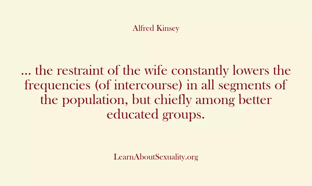 … the restraint of the wife constantly lowers the frequencies (of intercourse)…