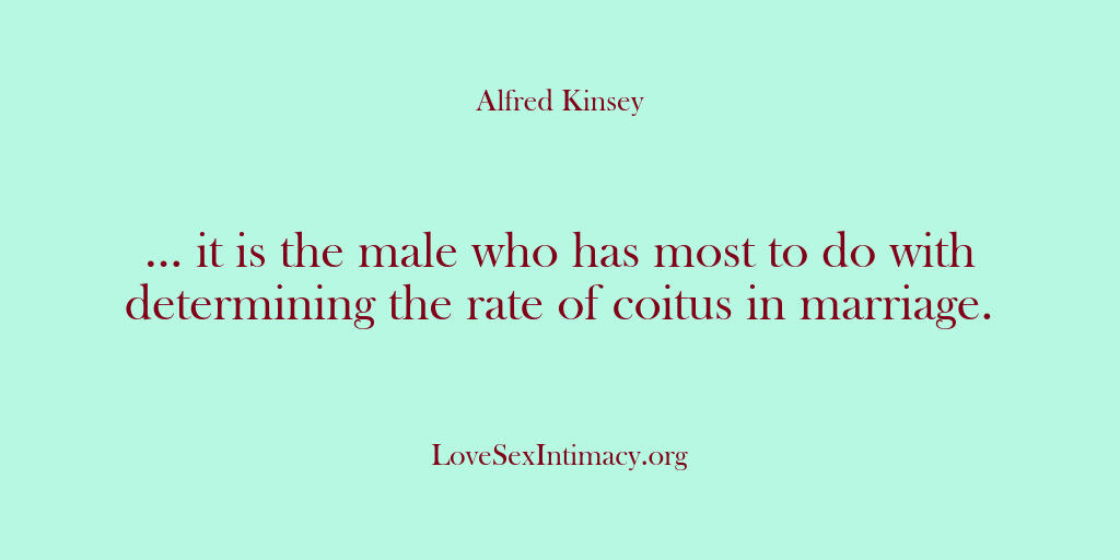 Alfred Kinsey Female Sexuality – … it is the male who has mos…