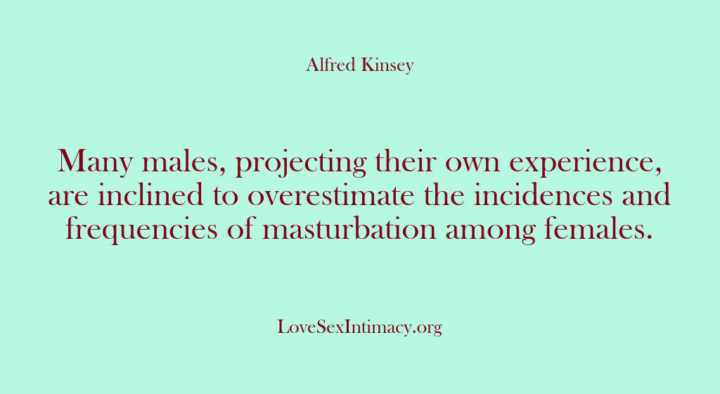 Alfred Kinsey Female Sexuality – Many males projecting their o…