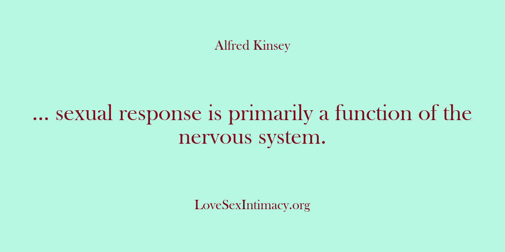 Alfred Kinsey Female Sexuality – … sexual response is primarily…