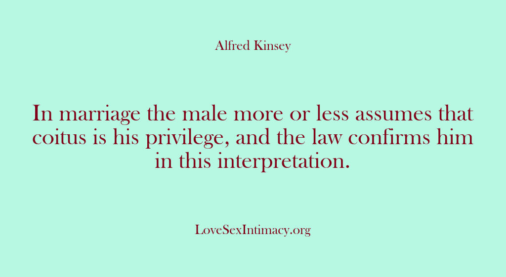 Alfred Kinsey Female Sexuality – In marriage the male more or l…