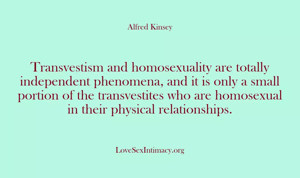 Transvestism and homosexuality are totally independent phenomena, and it is only a…