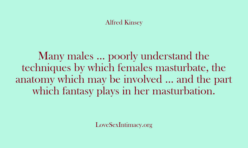 Alfred Kinsey Female Sexuality – Many males … poorly understand…