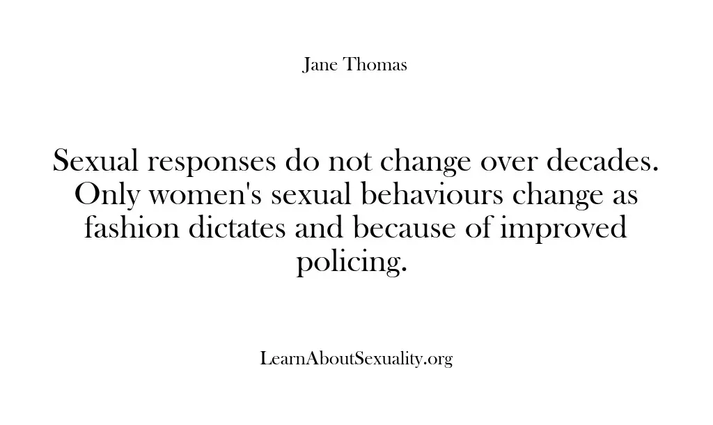 Sexual responses do not change over decades. Only women’s sexual behaviours change…