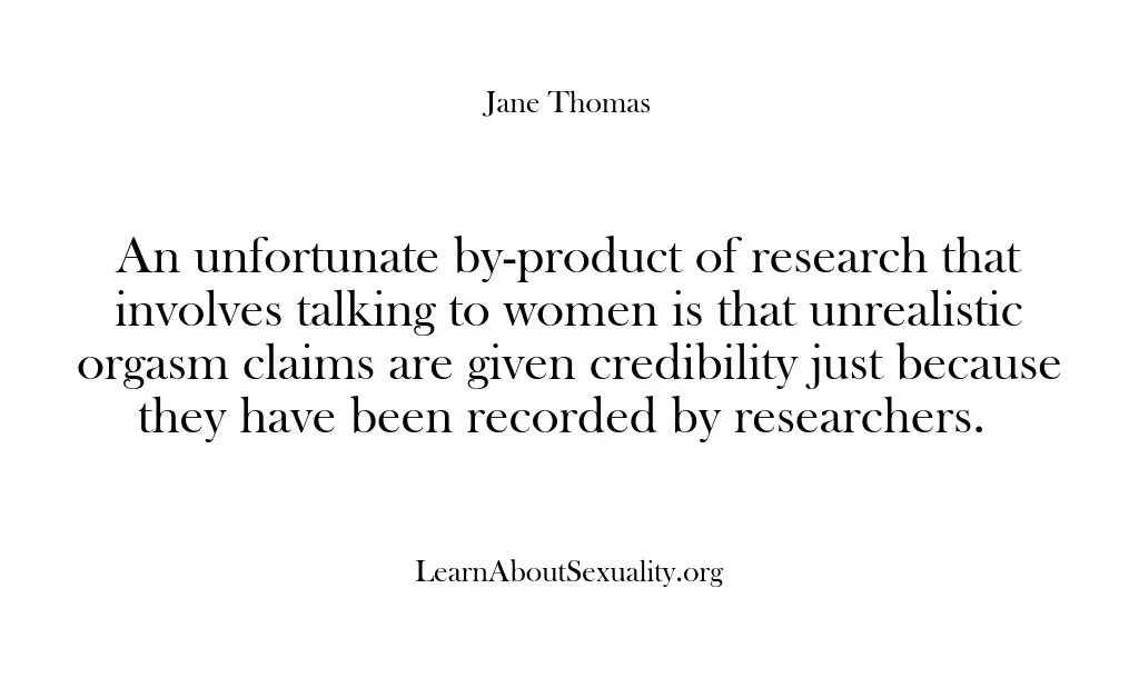 An unfortunate by-product of research that involves talking to women is that…