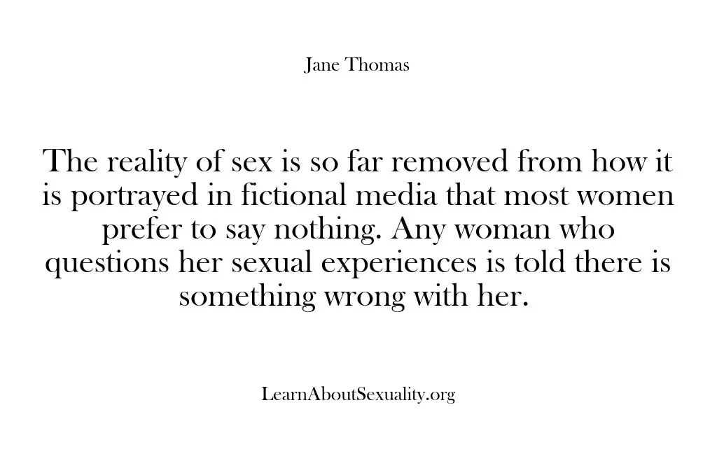 The reality of sex is so far removed from how it is…