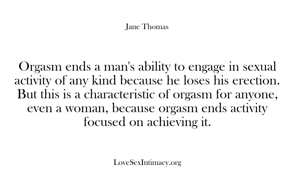 Orgasm ends a man’s ability to engage in sexual activity of any…