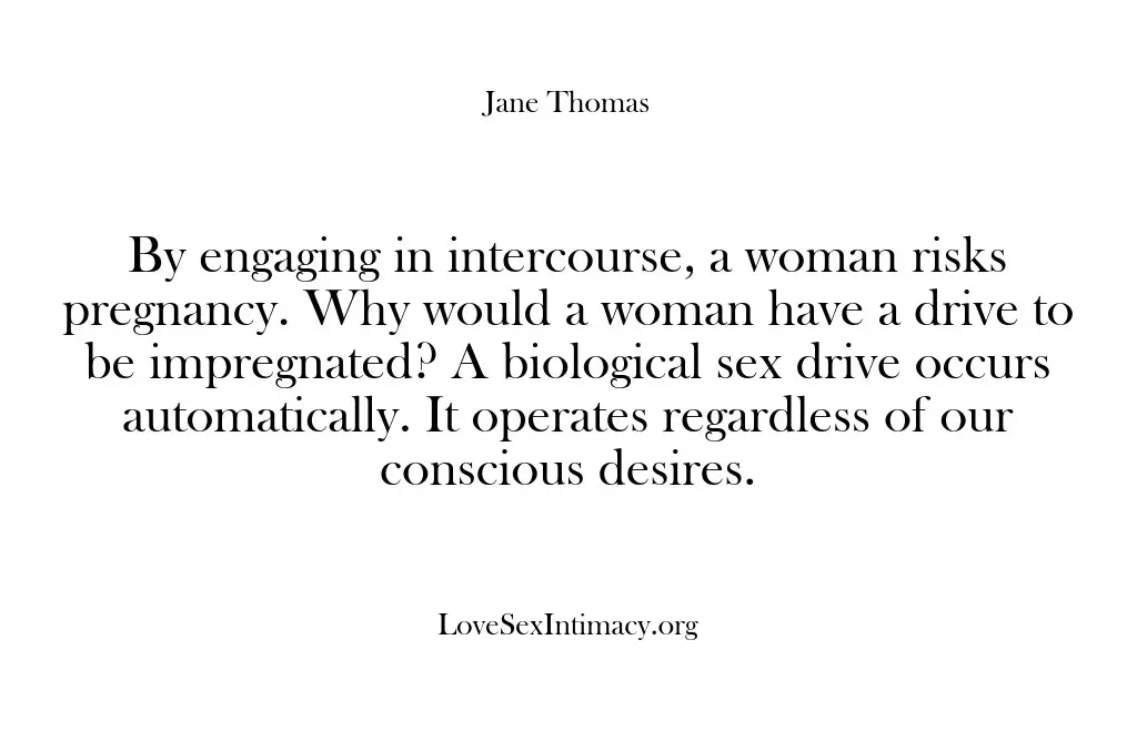 By engaging in intercourse, a woman risks pregnancy. Why would a woman…