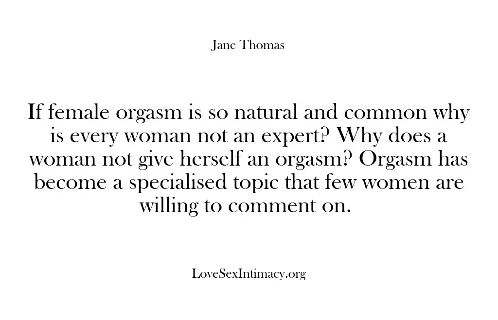 If female orgasm is so natural and common why is every woman…
