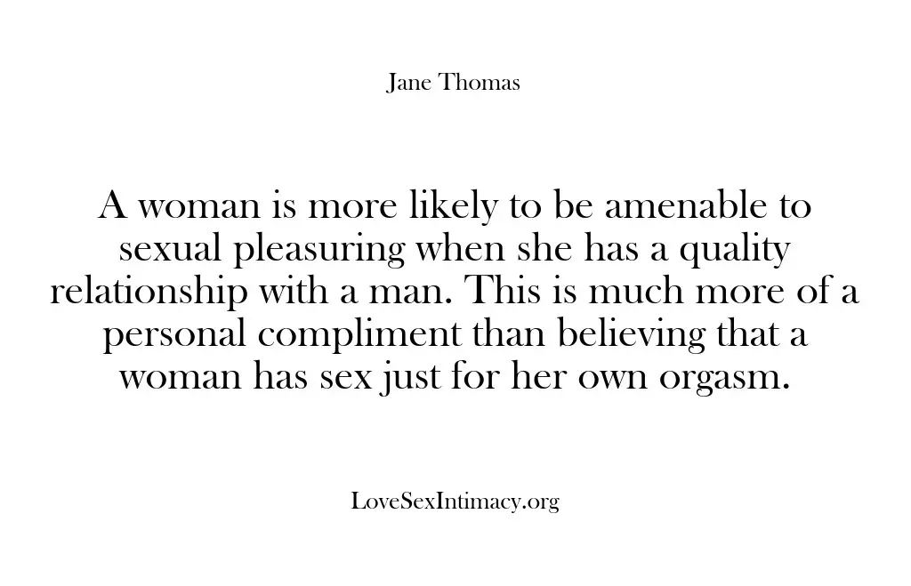 A woman is more likely to be amenable to sexual pleasuring when…