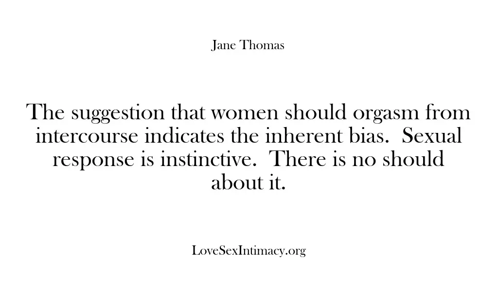 The suggestion that women should orgasm from intercourse indicates the inherent bias….