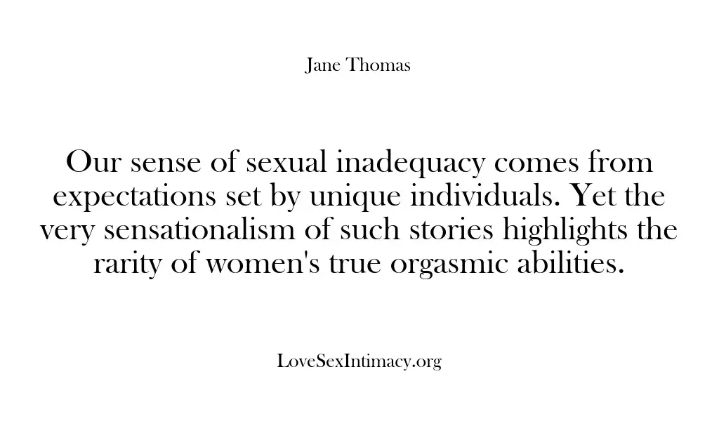 Our sense of sexual inadequacy comes from expectations set by unique individuals….