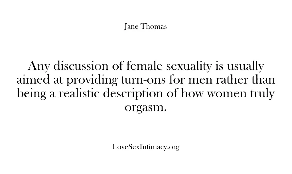 Any discussion of female sexuality is usually aimed at providing turn-ons for…