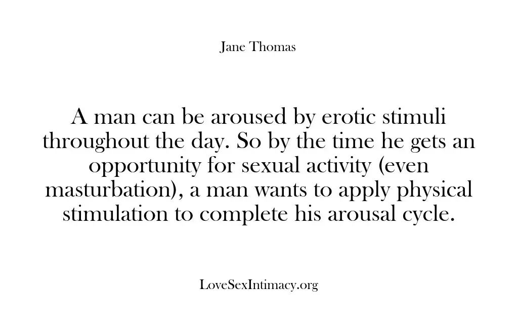 A man can be aroused by erotic stimuli throughout the day. So…