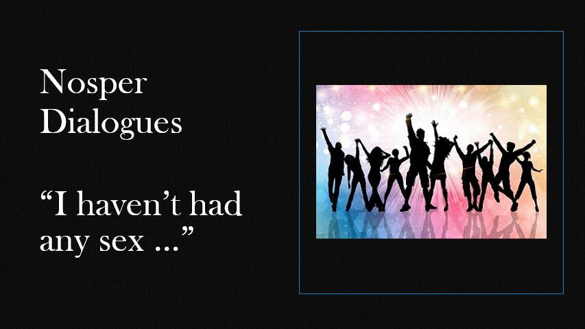 I haven’t had any sex…