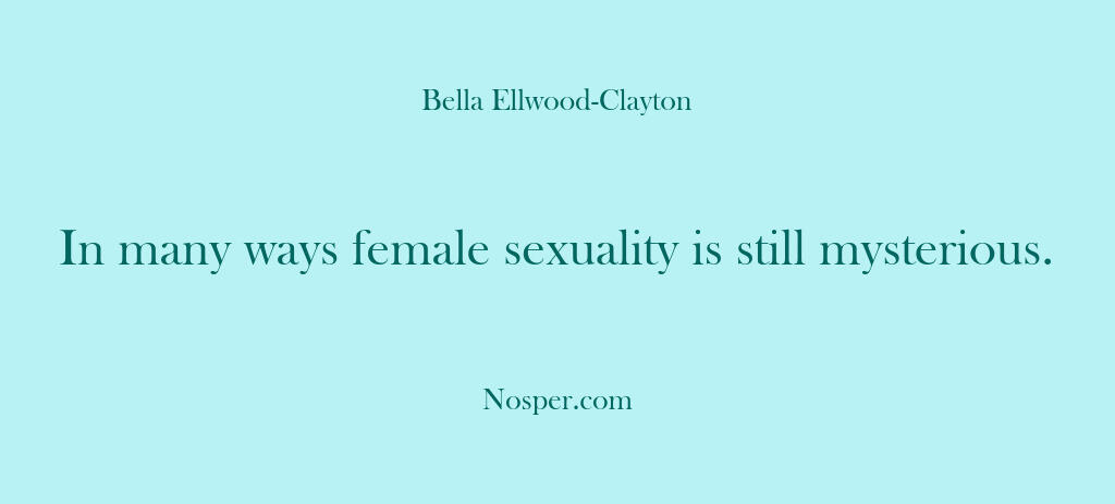 Other Sources – In many ways female sexuality …