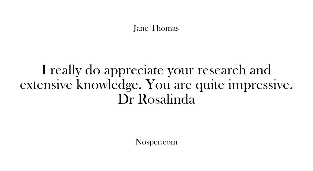 I really do appreciate your research and extensive knowledge. You are quite…