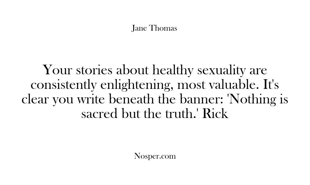 Your stories about healthy sexuality are consistently enlightening, most valuable. It’s clear…